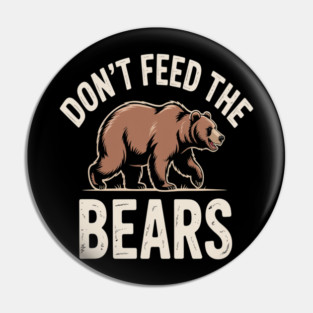 Don't Feed the Bears Pin