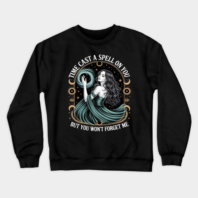Time Cast A Spell On You But You Won't Forget Me Crewneck