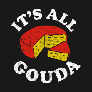 It's All Gouda Funny Cheese Lover Foodie Pun T-Shirt