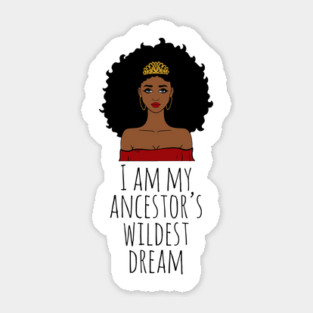 I Am My Ancestor's Wildest Dream, Black Girl Magic, Black Women, Black History Sticker