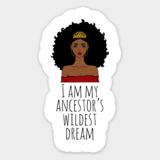 I Am My Ancestor's Wildest Dream, Black Girl Magic, Black Women, Black History Magnet