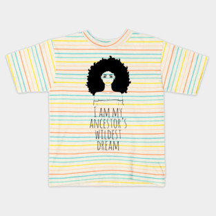 I Am My Ancestor's Wildest Dream, Black Girl Magic, Black Women, Black History Kids T-Shirt