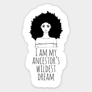 I Am My Ancestor's Wildest Dream, Black Girl Magic, Black Women, Black History Magnet