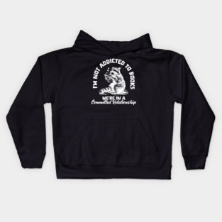 I'm Not Addicted to Books We're in a Committed Relationship Kids Hoodie