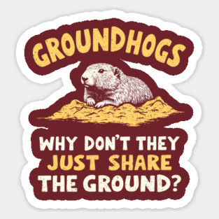 Groundhogs Why Don't They Just Share The Ground? Magnet