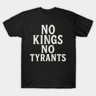 No Kings No Tyrants Anti-Authoritarian Statement T-Shirt