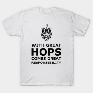 Great Hops Great Responsibility T-Shirt