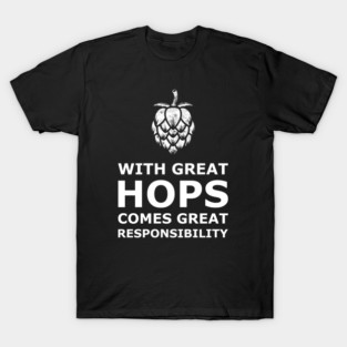 Great Hops Great Responsibility (white) T-Shirt