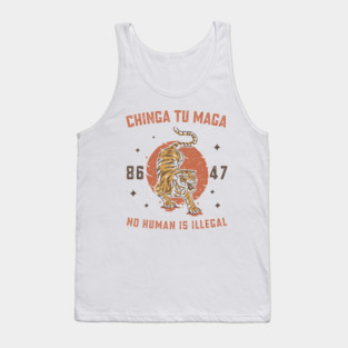 Chinga Tu Maga - immigrants rights - abolish ice - anti trump Tank Top