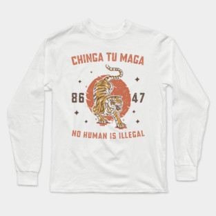 Chinga Tu Maga - immigrants rights - abolish ice - anti trump Long Sleeve T-Shirt