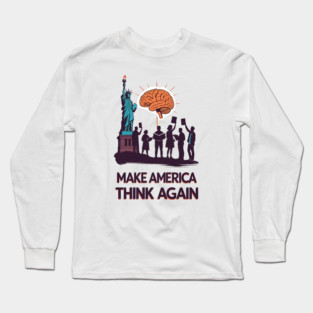 Make America think again Long Sleeve T-Shirt