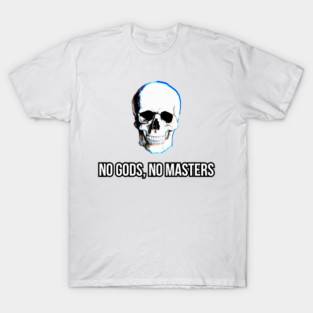 NO GODS NO MASTERS! T-Shirt