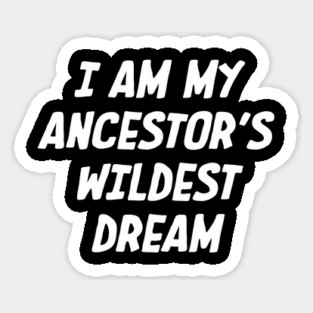 I Am My ancestors wildest dream, Black History, African American Magnet