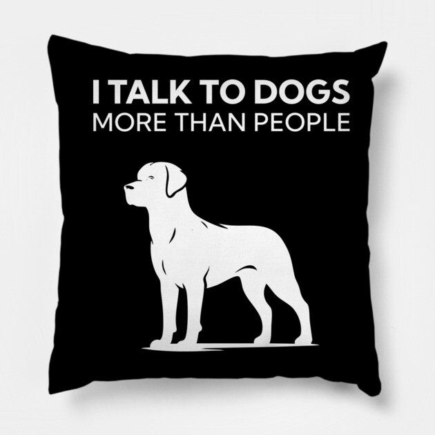 I Talk To Dogs More Than People Pillow by Nate's Store 1
