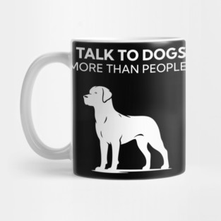 I Talk To Dogs More Than People Mug