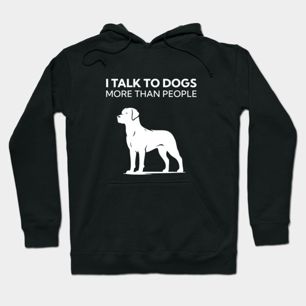 I Talk To Dogs More Than People Hoodie by Nate's Store 1