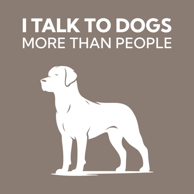 I Talk To Dogs More Than People by Nate's Store 1