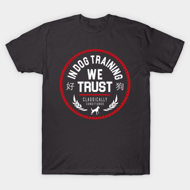 In Dog Training We Trust T-Shirt by Nate's Store 1