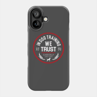 In Dog Training We Trust Phone Case