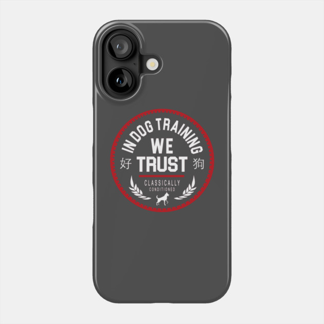 In Dog Training We Trust Phone Case by Nate's Store 1