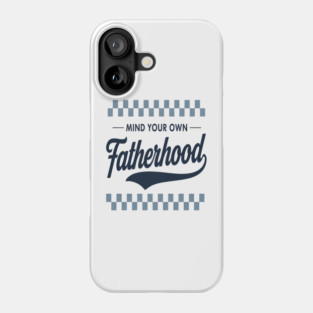 Mind Your Own Fatherhood Art | Funny Dad Parenting Humor Gift | Witty Boundaries Father's Day Design Phone Case