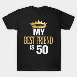 My Best Friend Is 50 Years Old 50th Birthday Party Matching T-Shirt