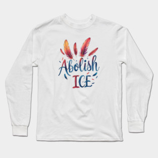 Abolish ICE Long Sleeve T-Shirt