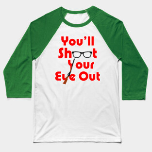 You'll Shoot Your Eye Out! - A Christmas Story Baseball T-Shirt