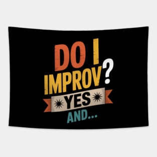Do I Improv Improvisation Theater Comedy Actor Tapestry