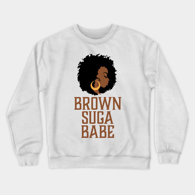 Brown Suga Babe, Black Woman, African American Crewneck Sweatshirt by UrbanLifeApparel