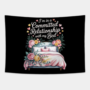I'm In A Committed Relationship With My Bed Tapestry