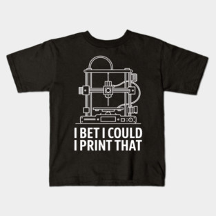 I Bet I Could Print That For 3D Print Printer Printing Maker Kids T-Shirt