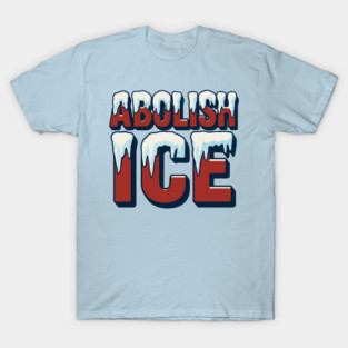Abolish Ice T-Shirt