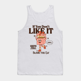 If you don't like it, blame the elf Tank Top