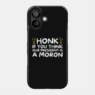 Our President is a Moron Anti-Trump Phone Case