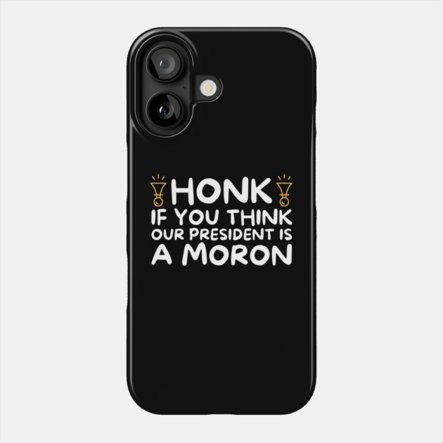 Our President is a Moron Anti-Trump Phone Case by The WYLD Tribe