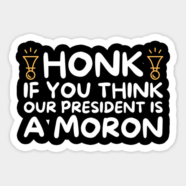 Our President is a Moron Anti-Trump Magnet by The WYLD Tribe
