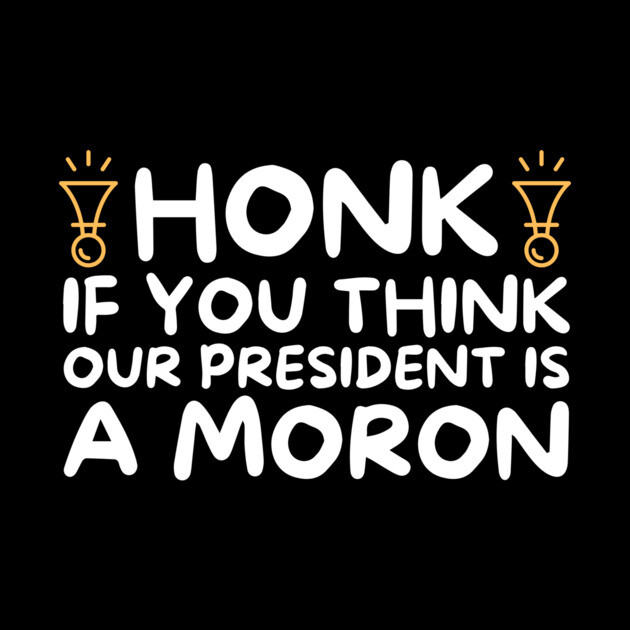 Our President is a Moron Anti-Trump by The WYLD Tribe