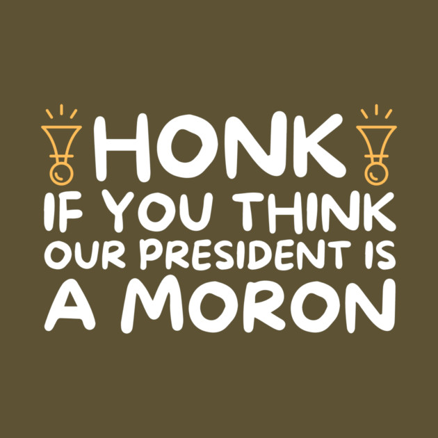 Our President is a Moron Anti-Trump by The WYLD Tribe