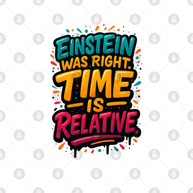 Einstein Was Right – Time Is Relative Physics Graffiti Shirt by Nerdicate