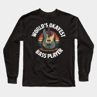 Worlds Okayest Bass Player, Bassist and Bass Guitar Player Long Sleeve T-Shirt