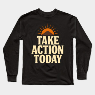 Take Action Today Retro Sunset Mountain Motivational Sayings Long Sleeve T-Shirt