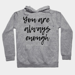 You are Aways Enough - Mental Health Support and Awareness Hoodie