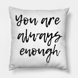 You are Aways Enough - Mental Health Support and Awareness Pillow