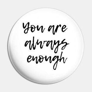You are Aways Enough - Mental Health Support and Awareness Pin
