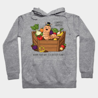 Compost Happens - Worm Your Way to a Better Planet Hoodie