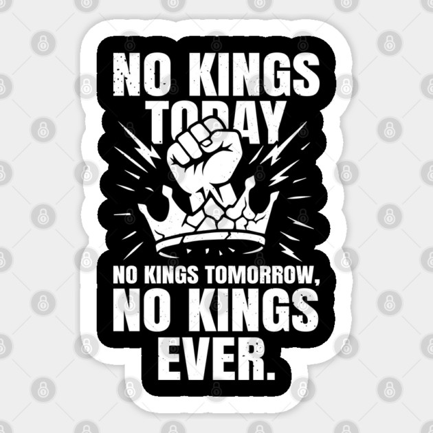 No Kings Today No Kings Tomorrow No Kings Ever | No Kings In America Parade Protest | Anti Trump No Kings Day Sticker by Tshirtiz