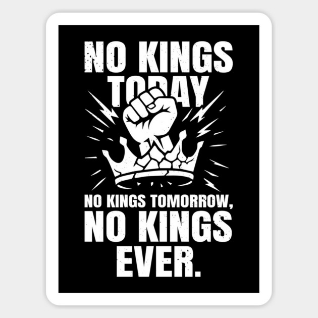 No Kings Today No Kings Tomorrow No Kings Ever | No Kings In America Parade Protest | Anti Trump No Kings Day Magnet by Tshirtiz