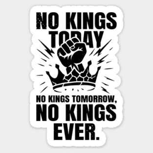 No Kings Today No Kings Tomorrow No Kings Ever | No Kings In America Parade Protest | Anti Trump No Kings Day Sticker