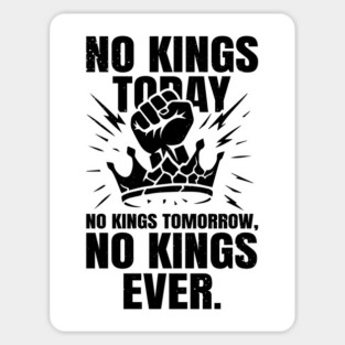 No Kings Today No Kings Tomorrow No Kings Ever | No Kings In America Parade Protest | Anti Trump No Kings Day Magnet